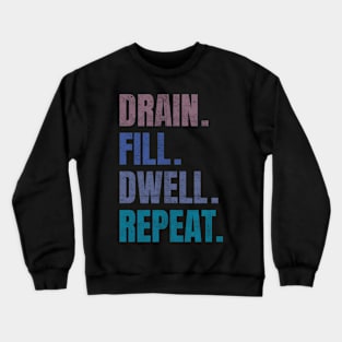 Drain Fill Dwell Repeat Crewneck Sweatshirt